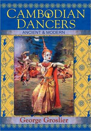 Cambodian Dancers - Ancient and Modern de George Groslier