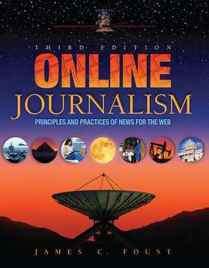 Online Journalism: Principles and Practices of News for the Web de Jim Foust