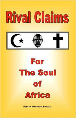 Rival Claims for the Soul of Africa de Patrick Wanakuta Baraza