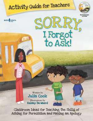 Sorry, I Forgot to Ask! Activity Guide for Teachers de Julia Cook