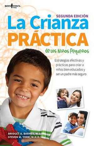 La Crianza Practica de Los Ninos Pequenos, 2nd Ed: Estrategias Efectivas y Practicas Para Criar a Ninos Bien Educados y Ser Un Padre Mas Seguro de MS Barnes, Bridget