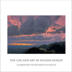 The Life and Art of Wilson Hurley de Rosalyn Roembke Hurley