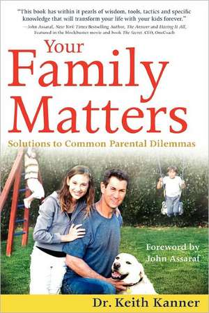 Your Family Matters: Solutions to Common Parental Dilemmas de Keith Kanner