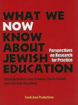 What We Now Know about Jewish Education: Perspectives on Research for Practice de Roberta Louis Goodman