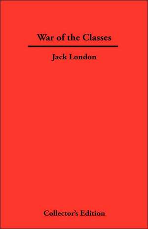 War of the Classes: How to Build a Healthy Relationship That Lasts a Lifetime de Jack London