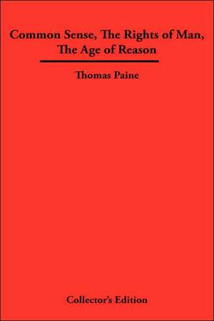 Common Sense, the Rights of Man, the Age of Reason: How to Build a Healthy Relationship That Lasts a Lifetime de Thomas Paine