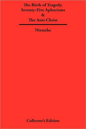 The Birth of Tragedy, Seventy-Five Aphorisms & the Anti-Christ: The Story of Ford-America de Friedrich Nietzche