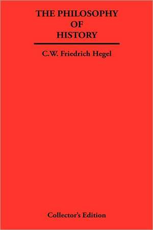 The Philosophy of History de George W. Friedrich Hegel