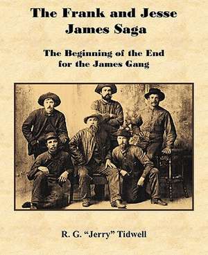 The Frank and Jesse James Saga - The Beginning of the End for the James Gang de R. G. Tidwell