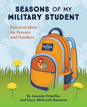 Seasons of My Military Student: Practical Ideas for Parents and Teachers de Amanda Trimillos