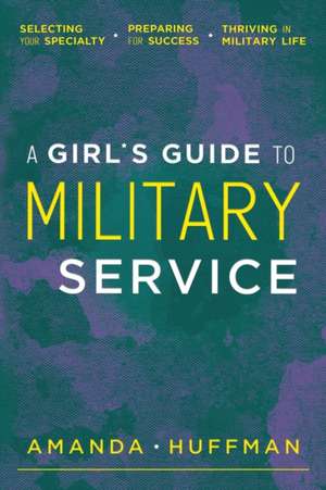 A Girl's Guide to Military Service de Amanda Huffman