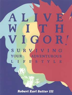 Alive With Vigor!: How To Be Healthy de Robnoxious Sutter