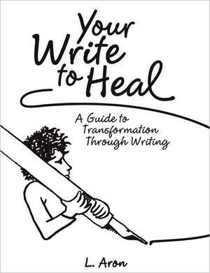 Your Write to Heal de L. Aron