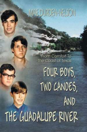 Four Boys, Two Canoes, and the Guadalupe River de Mae Durden-Nelson