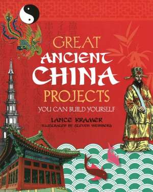 GREAT ANCIENT CHINA PROJECTS: 25 GREAT PROJECTS YOU CAN BUILD YOURSELF de Lance Kramer