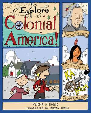 Explore Colonial America!: 25 Great Projects, Activities, Experiments de Verna Fisher