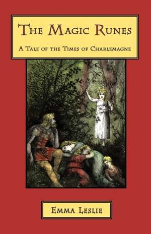 The Magic Runes: A Tale of the Times of Charlemagne de Emma Leslie