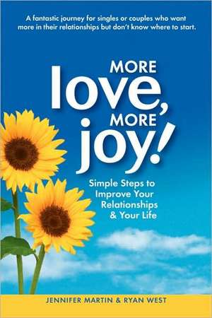 More Love, More Joy! Simple Steps to Improve Your Relationships & Your Life de Jennifer Martin