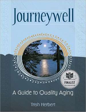 Journeywell: A Guide to Quality Aging de Trish Herbert