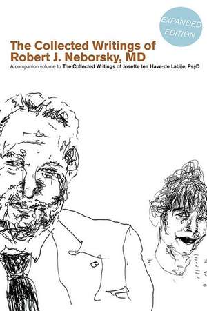 The Collected Writings of Robert J. Neborsky, MD, Expanded Edition, and the Collected Writings of Josette Ten Have-de Labije, PsyD, Expanded Edition de Robert J. Neborsky