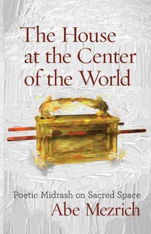 The House at the Center of the World de Abe Mezrich