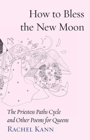 How to Bless the New Moon de Rachel Kann