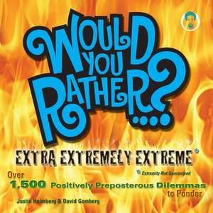 Would You Rather...? Extra Extremely Extreme Edition de Justin Heimberg