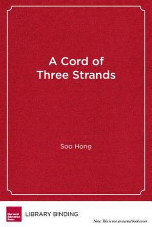 A Cord of Three Strands: A New Approach to Parent Engagement in Schools de Soo Hong