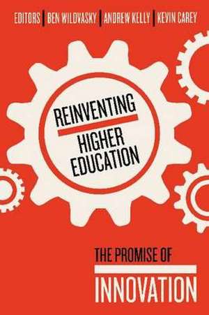 Reinventing Higher Education: The Promise of Innovation de Ben Wildavsky