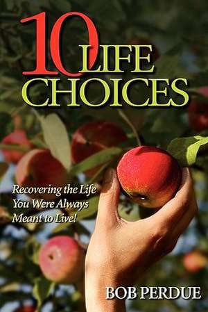 Ten Life Choices de Bob Perdue