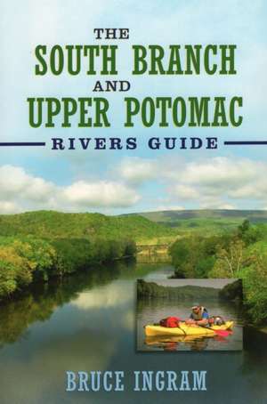 The South Branch and Upper Potomac Rivers Guide, de Bruce Ingram