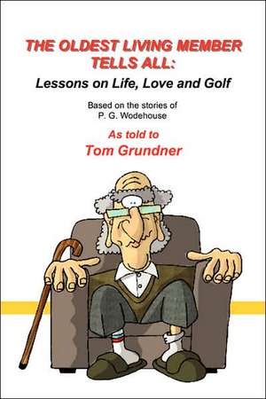 The Oldest Living Member Tells All de Tom Grundner