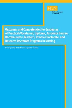 Outcomes and Competencies for Graduates of Practical/Vocational, Diploma, Baccalaureate, Master's Practice Doctorate, and Research Doctorate Programs in Nursing de National League for Nursing