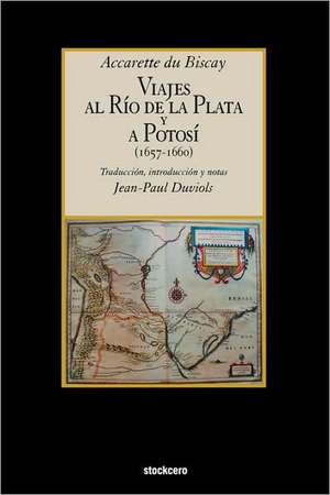 Viajes Al Rio de La Plata y a Potosi (1657-1660) de Accarette Du Biscay