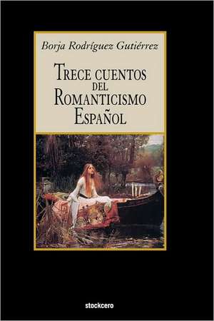 Trece Cuentos del Romanticismo Espaol de Borja Rodriguez Gutierrez