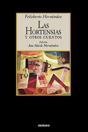 Las Hortensias y Otros Cuentos de Felisberto Hernandez