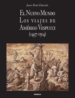 El Nuevo Mundo. Los Viajes de Amerigo Vespucci (1497-1504) de Jean Paul Duviols