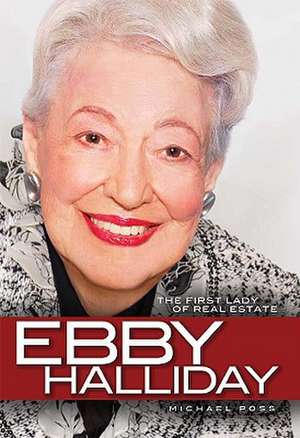 Ebby Halliday: The First Lady of Real Estate de Michael Poss