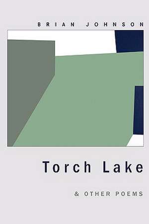 Torch Lake & Other Poems de Brian Johnson