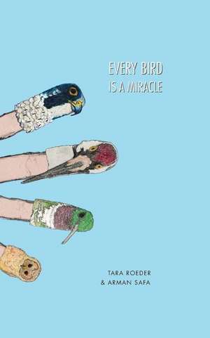 Every Bird is a Miracle de Tara Roeder