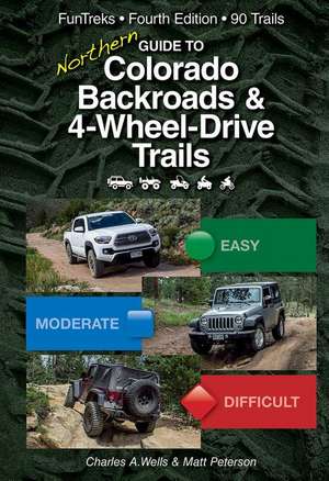 Guide to Northern Colorado Backroads & 4-Wheel-Drive Trails de Charles a Wells