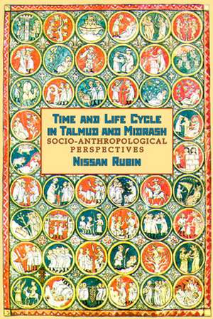 Time and the Life Cycle in Talmud and Midrash. Socio-Anthropological Perspectives de Nissan Rubin