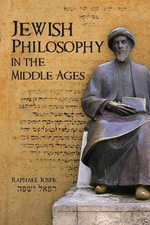 Jewish Philosophy in the Middle Ages. by Raphael Jospe de Raphael Jospe