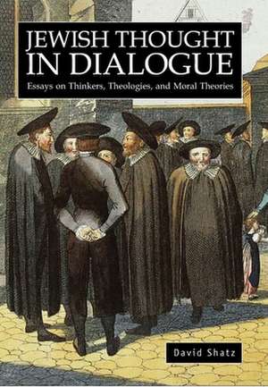 Jewish Thought in Dialogue de David Shatz