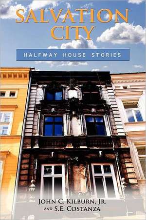 Salvation City: Halfway House Stories de John C. Kilburn