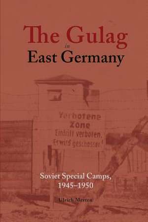 The Gulag in East Germany de Ulrich Merten