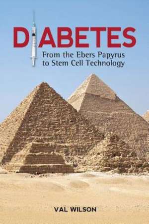 Diabetes: From the Ebers Papyrus to Stem Cell Technology de Val Wilson