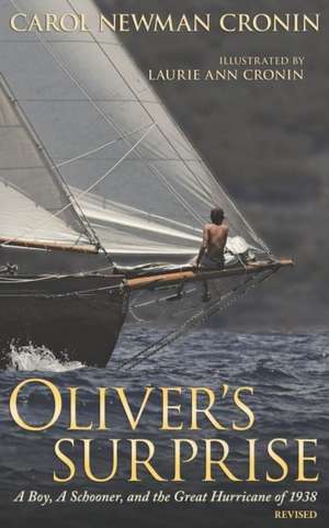 Oliver's Surprise: A Boy, a Schooner, and the Great Hurricane of 1938 de Carol Newman Cronin