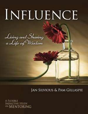 Influence -- Living and Sharing a Life of Wisdom de Jan Silvious