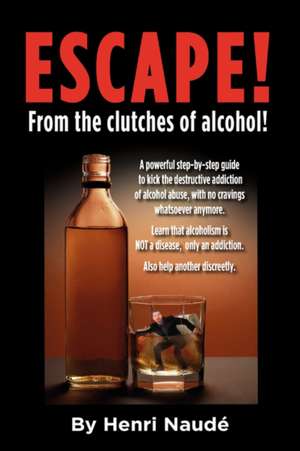 ESCAPE! from the clutches of alcohol. de Henri Naude